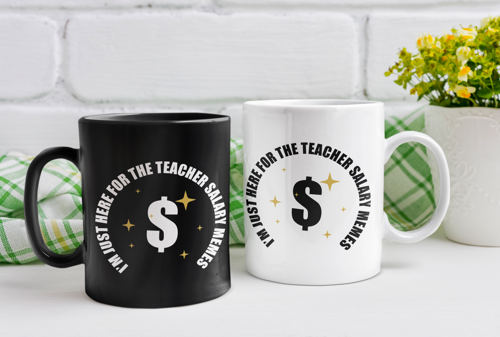 White Mug "I'm Just Here For The Teacher Salary Memes"