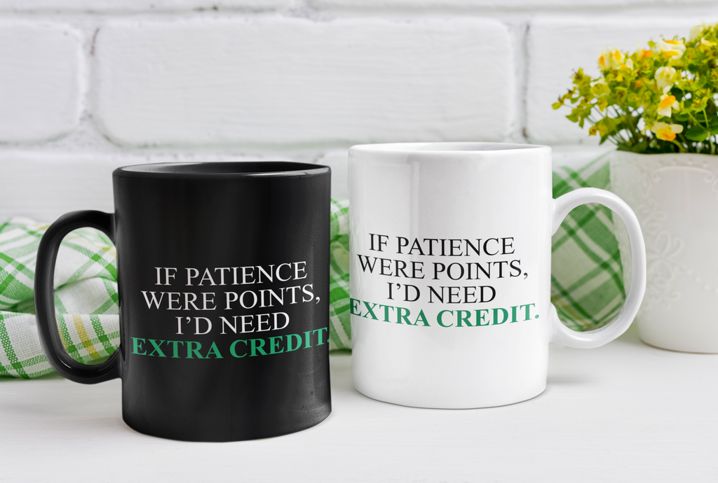 Black Mug "If Patience Were Points, I'd Need Extra Credit"