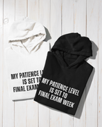 Hoodie "My Patience Level is Set to Final Exam Week"