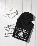 Hoodie "This is My Professional Development"