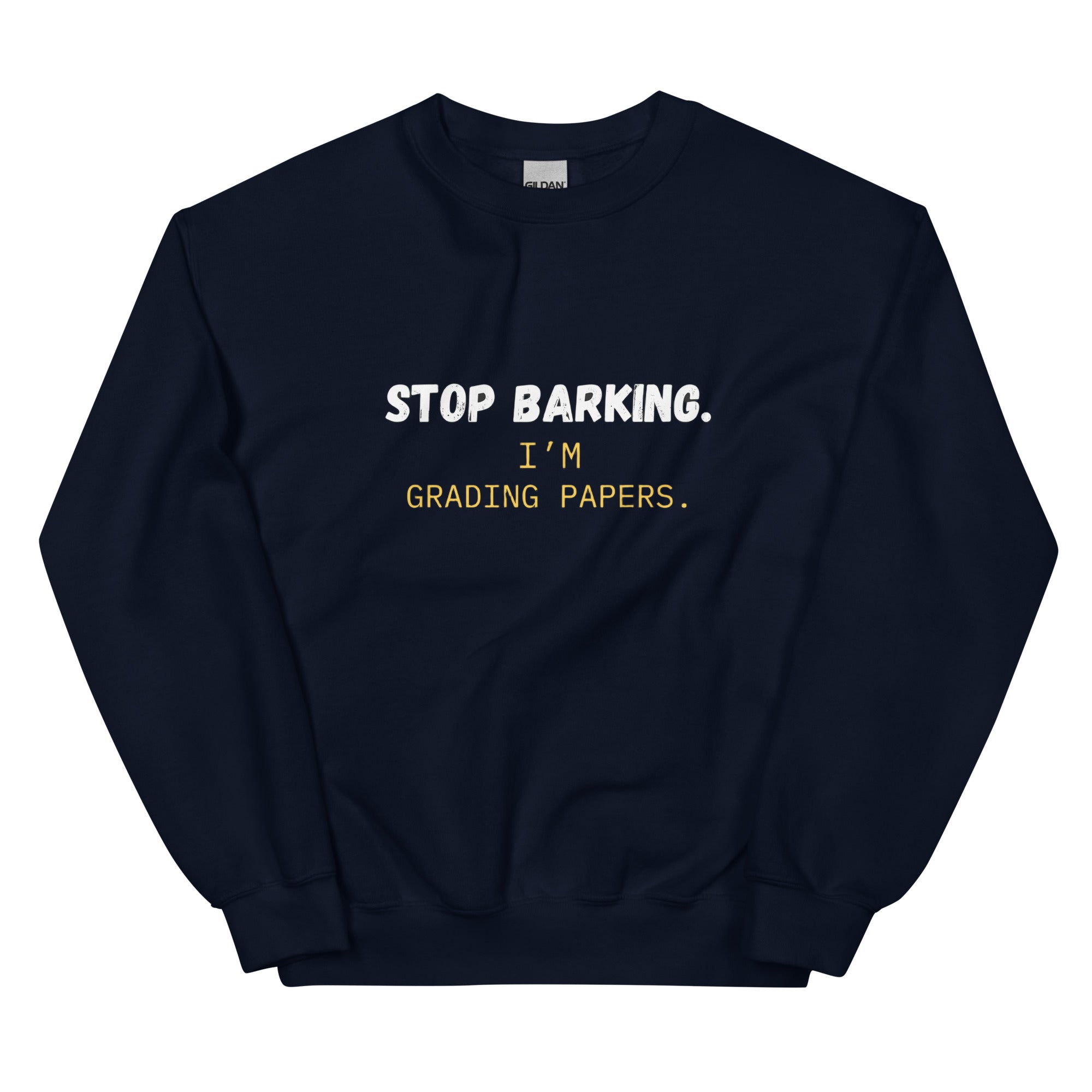 Navy teacher sweatshirt laid flat showing Stop Barking design and crew neck style